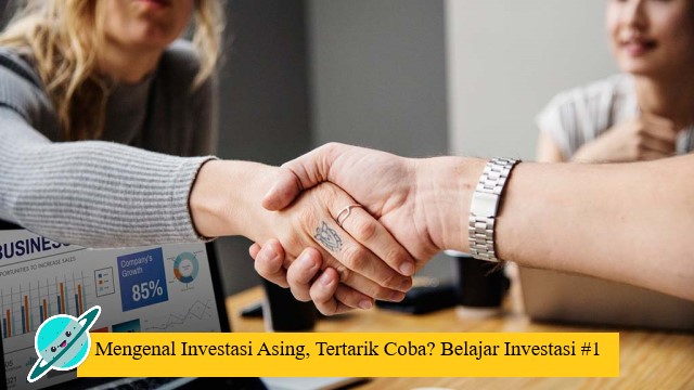 Mengenal Investasi Asing, Tertarik Coba? Belajar Investasi #1