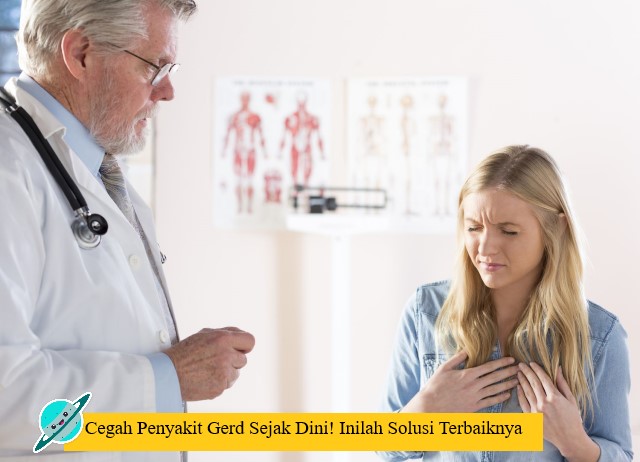 Cegah Penyakit Gerd Sejak Dini! Inilah Solusi Terbaiknya